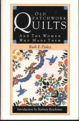 Old Patchwork Quilts and the Women Who Made Them (9780939009688) by Finley, Ruth E.