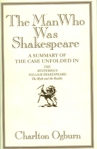 9780939009909: The Man Who Was Shakespeare: A Summary of the Case Unfolded in the Mysterious William Shakespeare : The Myth and the Reality