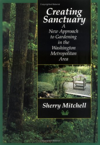 Beispielbild fr Creating Sanctuary: A New Approach to Gardening in the Washington Metropolitan Area zum Verkauf von Wonder Book