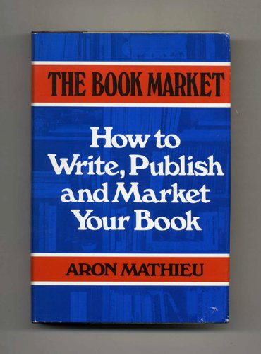 Stock image for The Book Market: How to Write, Publish, and Market Your Book for sale by Half Price Books Inc.