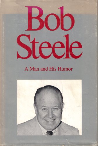 Beispielbild fr Bob Steele: A Man and His Humor zum Verkauf von ThriftBooks-Dallas