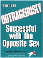 Imagen de archivo de How to Be Outrageously Successful With the Opposite Sex a la venta por SecondSale