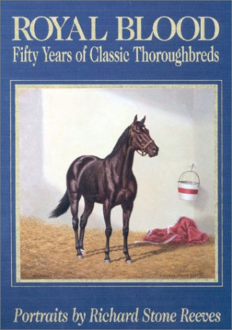 Royal Blood: Fifty Years of Classic Thoroughbreds