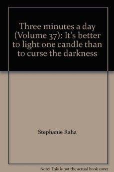 Stock image for Three Minutes a Day Vol. 37 : It's Better to Light One Candle Than Curse the Darkness for sale by Better World Books: West