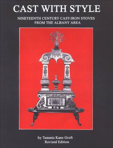Stock image for Cast with Style: Nineteenth Century Cast-Iron Stoves from the Albany Area (Albany Institute of History and Art) for sale by GoldenWavesOfBooks