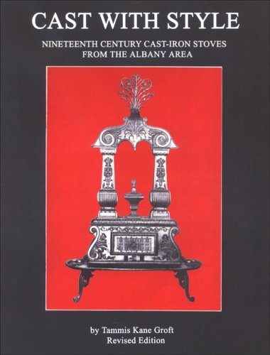 9780939072033: Cast with Style: Nineteenth Century Cast-Iron Stoves from the Albany Area (Albany Institute of History and Art)