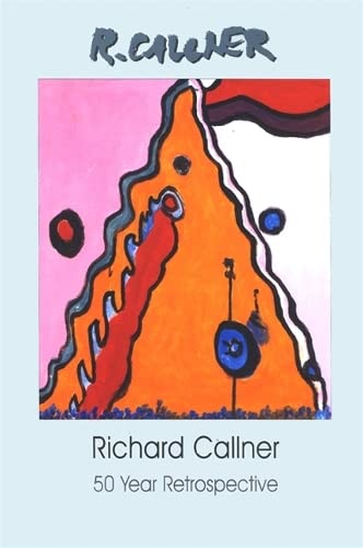 Richard Callner: 50 Year Retrospective (Albany Institute of History and Art) (9780939072149) by Albany Institute Of History And Art