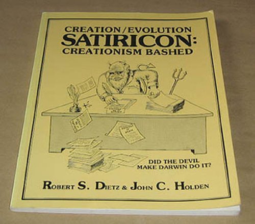 Creation-Evolution Satiricon: Creationism Bashed (9780939075027) by Robert Dietz; John C. Holden