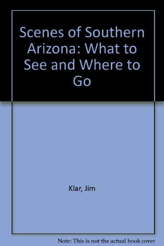 Scenes of Southern Arizona: What to See and Where to Go