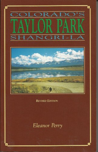 Stock image for Taylor Park, Colorado's Shangri-La: A History of Taylor Park, Gunnison County, Colorado for sale by ThriftBooks-Dallas