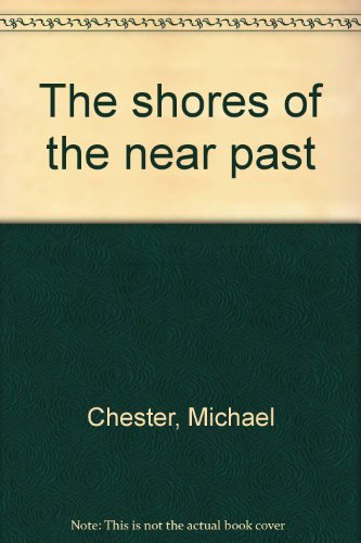 The shores of the near past (9780939105502) by Chester, Michael