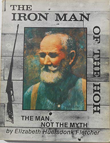 The Iron man of the Hoh - The Man Not the Myth