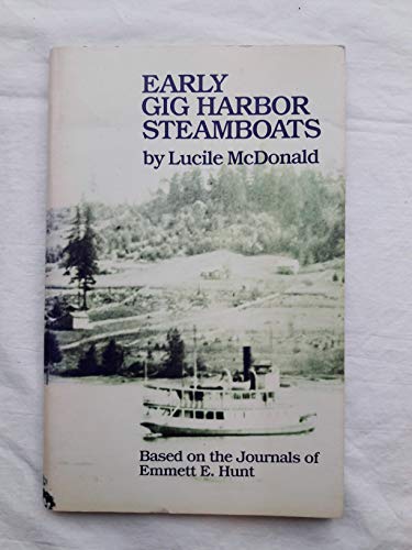 Imagen de archivo de Early Gig Harbor steamboats: Based on the journals of Emmett E. Hunt a la venta por Pelican Bay Books