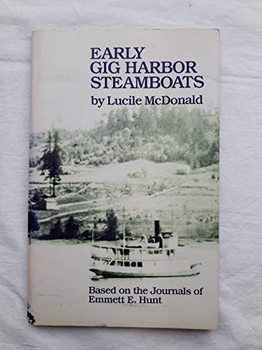 Stock image for Early Gig Harbor steamboats: Based on the journals of Emmett E. Hunt for sale by Pelican Bay Books