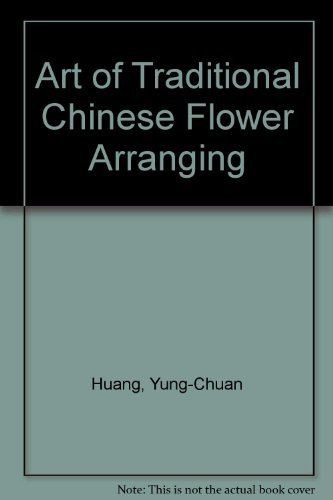 Beispielbild fr Art of Traditional Chinese Flower Arranging Huang, Yung-Chuan and Phillips, Carolyn J. zum Verkauf von online-buch-de