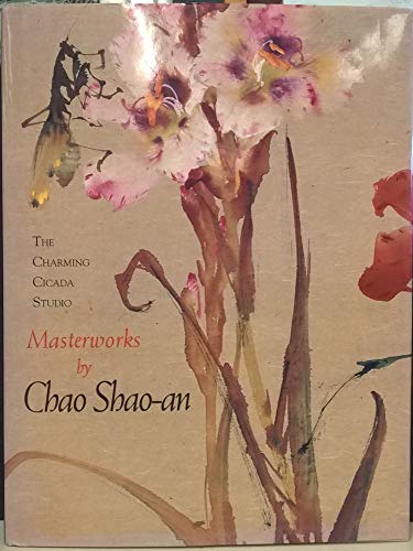 The Charming Cicada Studio: Masterworks by Chao Shao-An (9780939117109) by Chao, Shao-An; Kao, Mayching; Lee, So Kam Ng; Bartholomew, Terese Tse