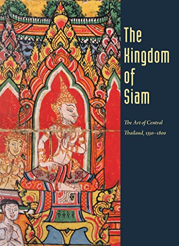 Beispielbild fr Kingdom of Siam : The Art of Central Thailand, 1350-1800 zum Verkauf von Better World Books