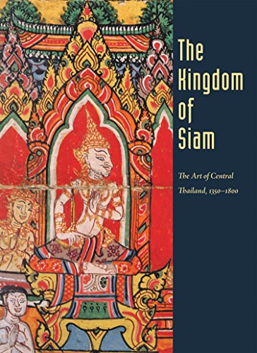 9780939117277: The Kingdom of Siam: The Art of Central Thailand, 1350-1800