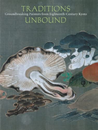 Beispielbild fr Traditions Unbound: Groundbreaking Painters of Eighteenth-Century Kyoto zum Verkauf von HPB Inc.