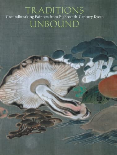 Stock image for Traditions Unbound : Groundbreaking Painters of Eighteenth-Century Kyoto for sale by Better World Books