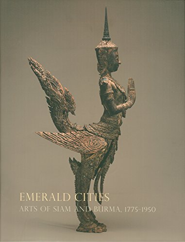 Beispielbild fr Emerald Cities: Arts of Siam and Burma 1775-1950 zum Verkauf von Mullen Books, ABAA