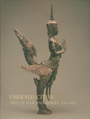 Beispielbild fr Emerald Cities: Arts of Siam and Burma 1775-1950 zum Verkauf von HPB-Blue