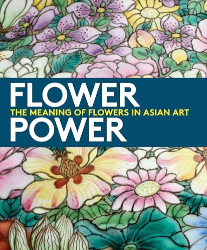 Beispielbild fr Flower Power : The Meaning of Flowers in Asian Art zum Verkauf von Better World Books