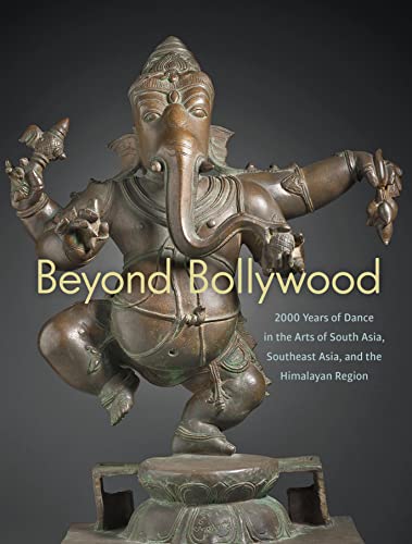 Beispielbild fr Beyond Bollywood: 2000 Years of Dance in the Arts of South Asia, Southeast Asia, and the Himalayan Region zum Verkauf von Greenway