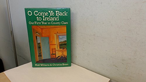 Stock image for O Come Ye Back to Ireland: Our First Year in County Clare for sale by Books of the Smoky Mountains