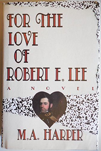 Imagen de archivo de For the Love of Robert E. Lee: A Novel a la venta por Books of the Smoky Mountains