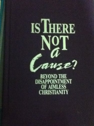 Imagen de archivo de Is There Not a Cause: Beyond the Disappointment of Aimless Christianity a la venta por ZBK Books