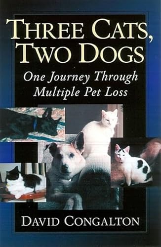 Imagen de archivo de Three Cats, Two Dogs: One Journey Through Multiple Pet Loss a la venta por BooksRun