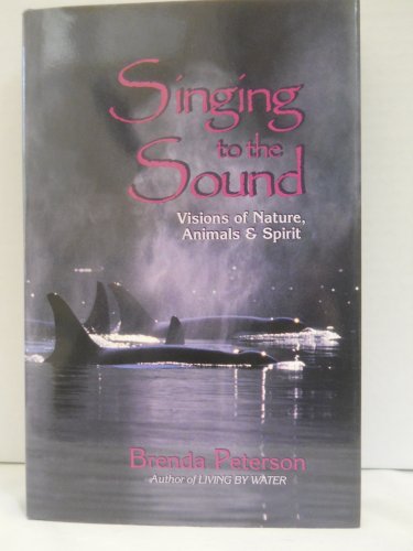 Beispielbild fr Singing to the Sound : Visions of Nature, Animals and Spirit zum Verkauf von Better World Books