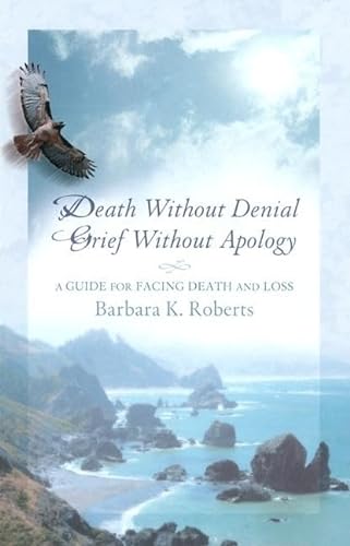 Beispielbild fr Death Without Denial, Grief Without Apology: A Guide for Facing Death and Loss zum Verkauf von Wonder Book