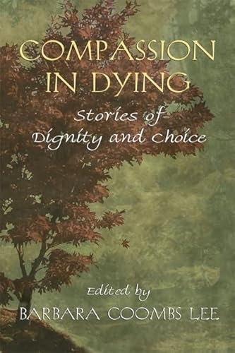Beispielbild fr Compassion in Dying: Stories of Dignity and Choice zum Verkauf von SecondSale