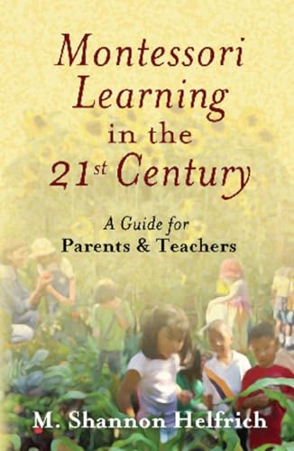 Beispielbild fr Montessori Learning in the 21st Century: A Guide for Parents and Teachers zum Verkauf von BooksRun