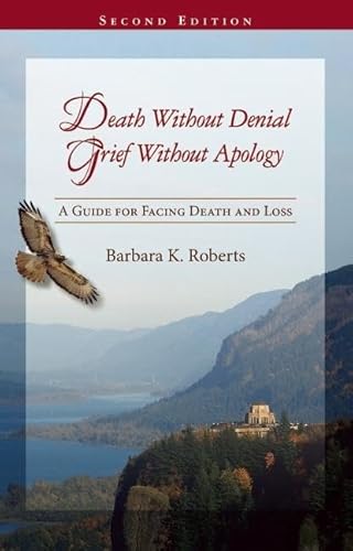 Imagen de archivo de Death Without Denial, Grief Without Apology: A Guide for Facing Death and Loss a la venta por Decluttr