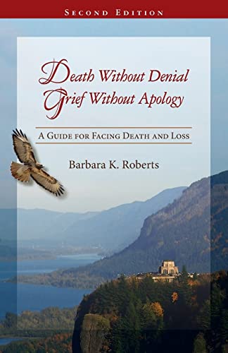 Stock image for Death Without Denial, Grief Without Apology: A Guide for Facing Death and Loss for sale by Decluttr