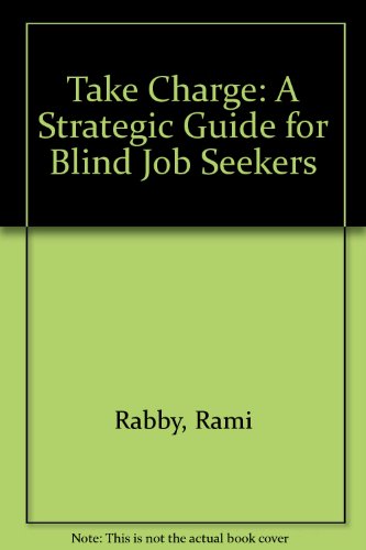 Imagen de archivo de Take Charge : A Strategic Guide for Blind Job Seekers a la venta por Better World Books