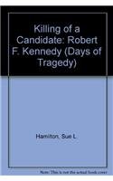 The Killing of a Candidate: Robert F Kennedy (Days of Tragedy) (9780939179572) by Hamilton, Sue L.