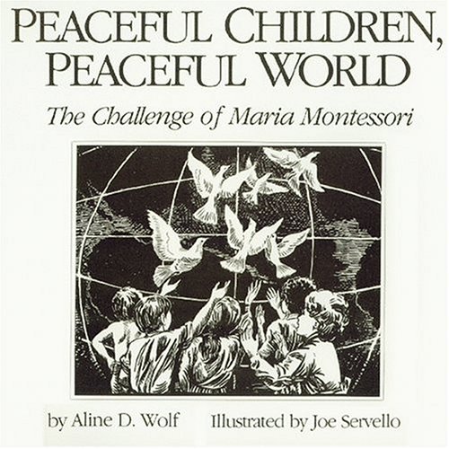 Beispielbild fr Peaceful Children. Peaceful World: The Challenge of Maria Montessori zum Verkauf von GoldBooks