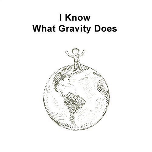 Stock image for I Know What Gravity Does for sale by Revaluation Books