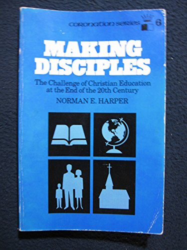 Stock image for Making Disciples: The Challenge of Christian Education at the End of the Twentieth Century (Coronation series) for sale by Better World Books