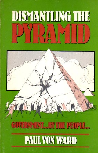 Imagen de archivo de Dismantling the Pyramid: Government--by the People-- a la venta por Ground Zero Books, Ltd.