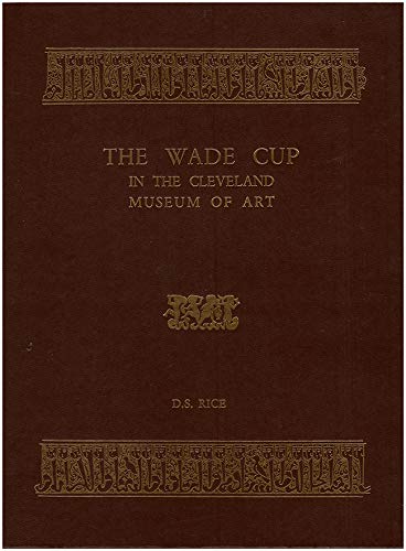 The Wade Cup in the Cleveland Museum of Art (Islamic Art Reprints, Vol 2) (9780939214570) by Rice, Don S.