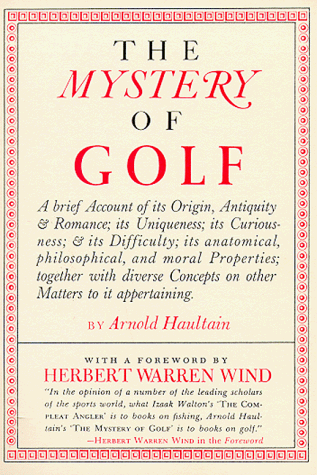 Stock image for The Mystery of Golf: A Brief Account of Its Origen, Antiquity & Romance; Its Uniqueness; Its Curiousness; & Its Difficulty; Its Anatomical, . Concepts on Other Matters to It Appertaining for sale by Ergodebooks