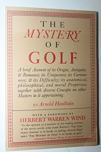 Stock image for The Mystery of Golf: A Brief Account of Its Origen, Antiquity & Romance; Its Uniqueness; Its Curiousness; & Its Difficulty; Its Anatomical, . Concepts on Other Matters to It Appertaining for sale by ThriftBooks-Atlanta
