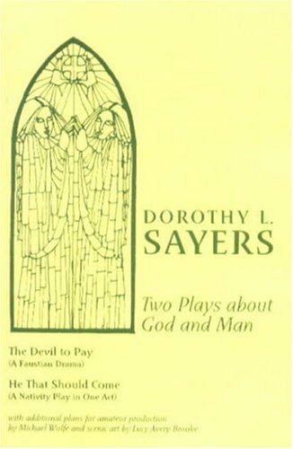 Imagen de archivo de Two Plays About God and Man: The Devil to Pay (A Faustian Drama) -- He That Should Come (A Nativity Play in One Act) a la venta por Russian Hill Bookstore
