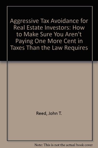 9780939224357: Aggressive Tax Avoidance for Real Estate Investors: How to Make Sure You Aren't Paying One More Cent in Taxes Than the Law Requires