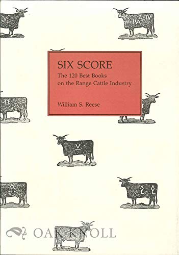 Beispielbild fr Six Score, the 120 Best Books on the Range Cattle Industry zum Verkauf von Jackson Street Booksellers